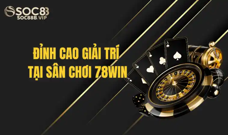 Sân Chơi 78win - Trải Nghiệm Đỉnh Cao Giải Trí Trực Tuyến 2 Trải nghiệm tại 78win