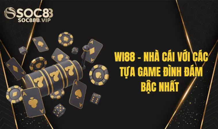 Wi88 - Nhà Cái Với Những Tựa Game Đình Đám Nhất Hiện Nay 2 Những tựa game làm nên tên tuổi của Wi 88