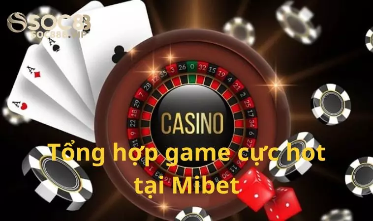 Nhà Cái Mitbet - Sân Chơi Cá Cược Cực Hấp Dẫn Dành Cho Bạn 3 Tổng hợp game hot nhất tại Mi Bet