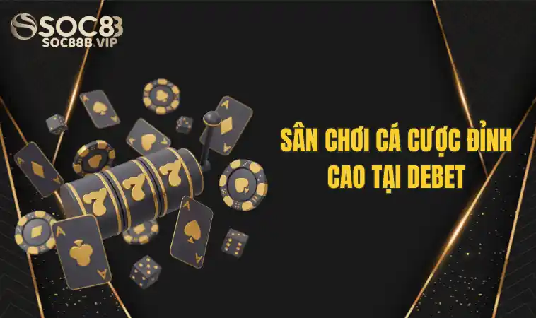 Nhà Cái Debet – Tận Hưởng Giải Trí, Ưu Đãi Bất Tận 2 Nhà cái Debet và các khuyến mãi hấp dẫn