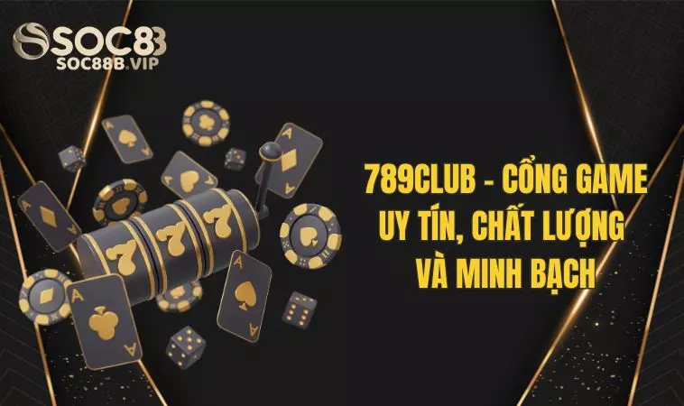 789club - Cổng Game Uy Tín, Chất Lượng Và Minh Bạch 2 Độ uy tín và minh bạch của 789 Club