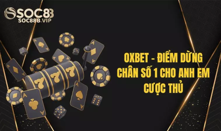 Nhà Cái Oxbet - Điểm Dừng Chân Hàng Đầu Cho Các Bet Thủ 2 Lợi ích nhận được khi tham gia Ox Bet