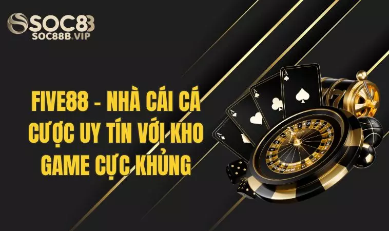 Five88 - Nền Tảng Cá Cược Uy Tín Với Kho Game Đồ Sộ 2 Lý do giúp Five 88 trở thành nhà cái uy tín hàng đầu Châu Á
