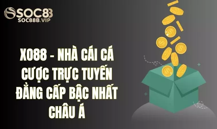Xo88 - Nhà Cái Cá Cược Trực Tuyến Đẳng Cấp Số 1 Châu Á 2 Lý do khiến nhiều bet thủ lựa chọn Xo 88