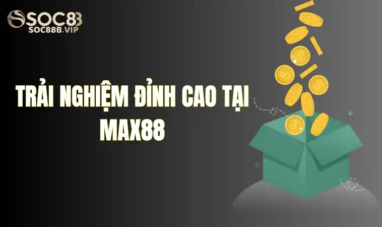 Max88 - Sân Chơi Cá Cược Đỉnh Cao Uy Tín Số 1 Thị Trường 2 Tận hưởng trải nghiệm tại Max 88