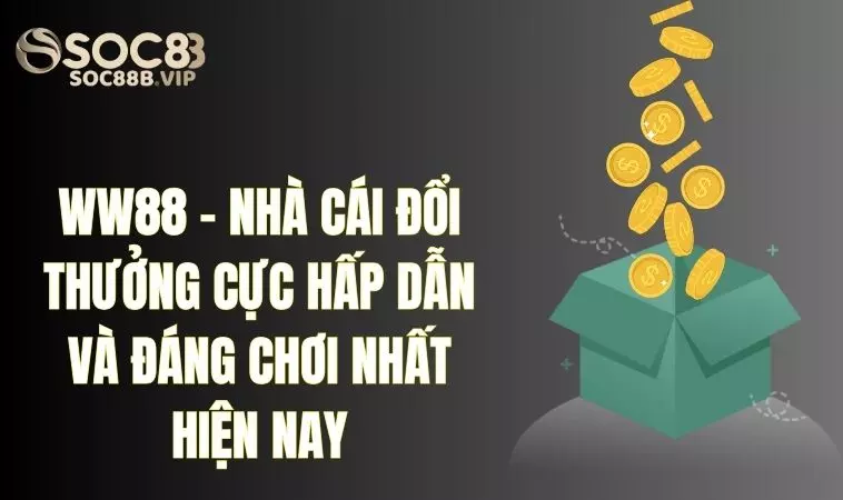 WW88 - Nhà Cái Đổi Thưởng Hấp Dẫn Đáng Chơi Nhất Hiện Nay 2 Những ưu điểm hấp dẫn người chơi từ nhà cái WW88