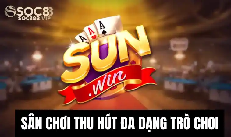 Sân Chơi Đẳng Cấp Số 1 Sunwin - Ưu Điểm Nổi Trội Hàng Đầu 3 Sân chơi hấp dẫn