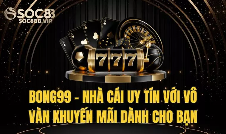 Bong99 - Nhà Cái Uy Tín Với Vô Vàn Khuyến Mãi Hấp Dẫn 2 Những thông tin liên quan tới nền tảng cá cược Bong 99