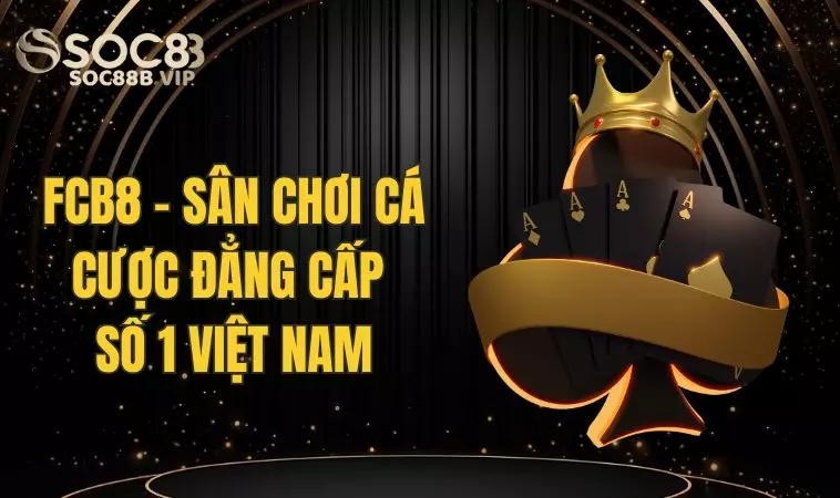 Fcb8 - Sân Chơi Cá Cược Trực Tuyến Đẳng Cấp Số 1 Việt Nam 2 Thông tin tổng quan về nhà cái Fcb 8
