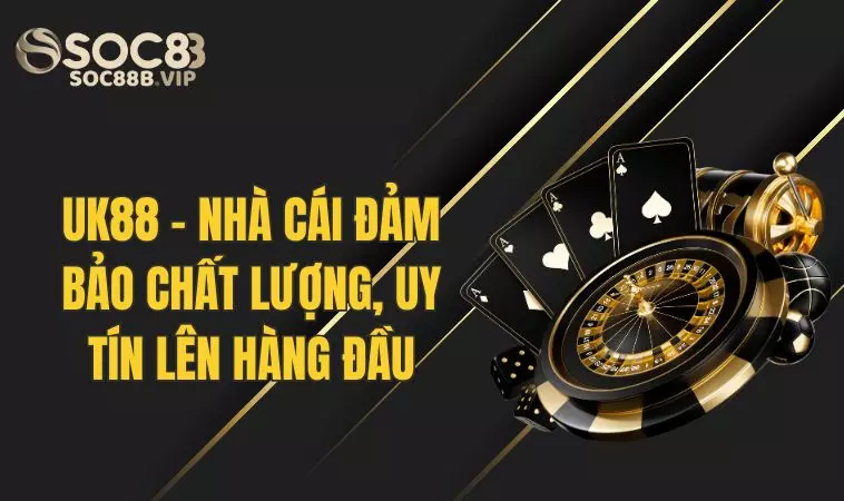 Uk88 - Nhà Cái Đảm Bảo Chất Lượng Và Uy Tín Lên Hàng Đầu 2 Tìm hiểu cụ thể về nhà cái Uk 88