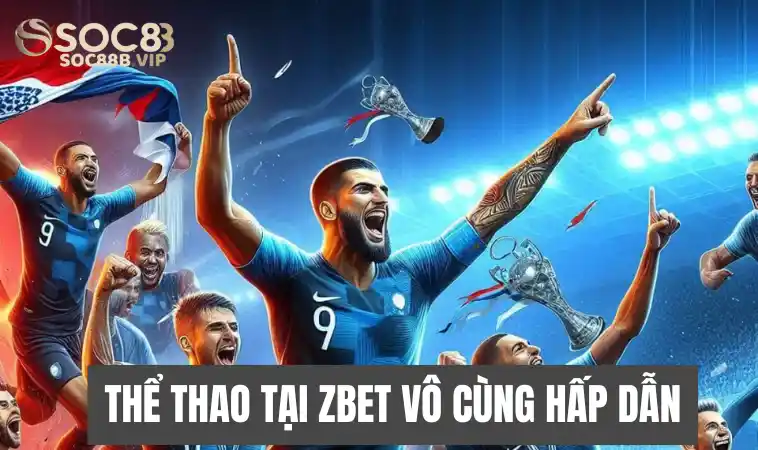 Zbet – Thiên Đường Giải Trí Lý Tưởng Dành Cho Anh Em 3 Sân chơi thể thao hấp dẫn